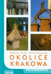 Okolice Krakowa. Przewodnik - Paweł Kubisztal, Melania Tutak