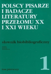 Polscy pisarze i badacze literatury przełomu XX i XXI wieku - Opracowanie zbiorowe