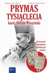 Prymas Tysiąclecia. Kardynał Stefan Wyszyński... - Małgorzata Pabis, Izabela Kozłowska