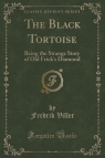 The Black Tortoise Being the Strange Story of Old Frick's Diamond (Classic Viller Fredrik