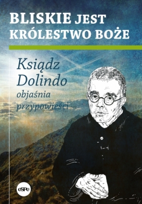 Bliskie jest Królestwo Boże. Ksiądz Dolindo objaśnia przypowieści - Krzysztof Nowakowski