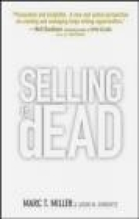 Selling Is Dead Moving Beyond Traditional Sales Marc Miller, Jason Sinkovitz, M Miller