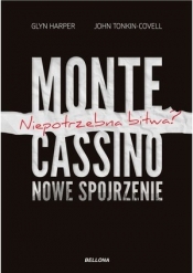 Monte Cassino - nowe spojrzenie. Niepotrzebna bitwa? - Glyn Harper, John Tonkin