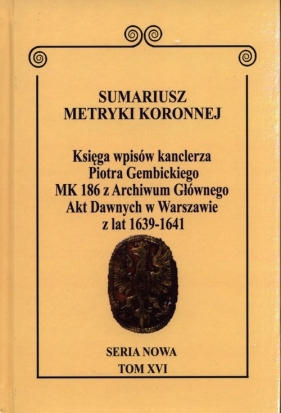 Sumariusz Metryki Koronnej. Seria nowa. Księga wpisów MK 186