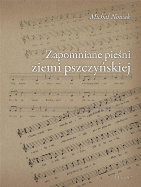 Zapomniane pieśni ziemi pszczyńskiej - Michał Nowak