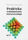 Praktyka wnioskowania statystycznego Wiesław Szymczak