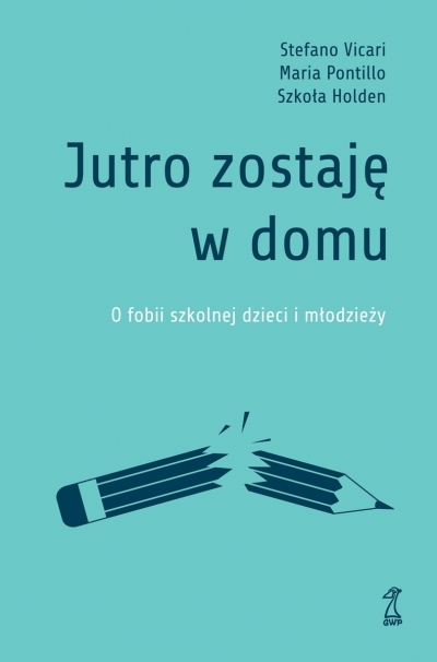 Jutro zostaję w domu. O fobii szkolnej dzieci i młodzieży