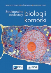 Strukturalne podstawy biologii komórki - Kilarski Wincenty, Pyza Elżbieta, Tylko Grzegorz