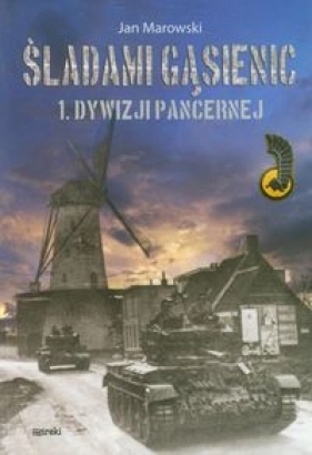 Śladami gąsienic 1 Dywizji Pancernej - Marowski Jan