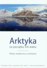 Arktyka na początku XXI wieku Między współpracą a rywalizacją