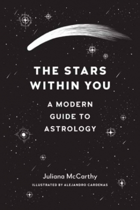 The Stars within You: A Modern Guide to Astrology - Juliana Mccarthy, Alejandro Cardenas