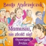 Mamusiu, nie złość się! Beata Andrzejczuk