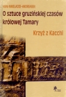 O sztuce gruzińskiej czasów królowej Tamary. Krzyż z Kacchi Mikeladze-Andreasen Nora