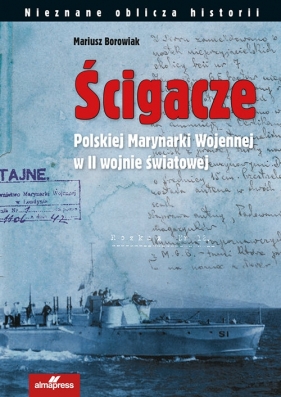 Ścigacze Polskiej Marynarki Wojennej w II wojnie światowej - Mariusz Borowiak