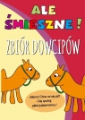 Ale śmieszne! Zbiór dowcipów Opracowanie zbiorowe