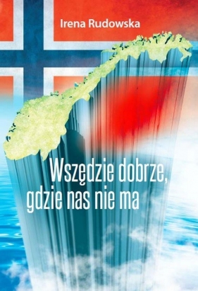 Wszędzie dobrze, gdzie nas nie ma - Rudowska Irena<br />