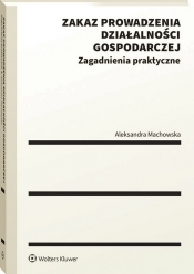 Zakaz prowadzenia działalności gospodarczej. Zagadnienia praktyczne