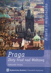 Praga. Złoty hrad nad Wełtawą - Aleksander Strojny