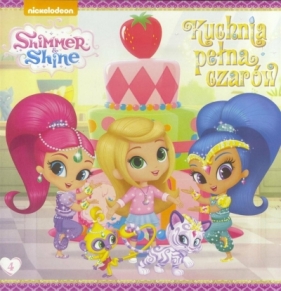 Shimmer & Shine 4 Kuchnia pełna czarów - Opracowanie zbiorowe