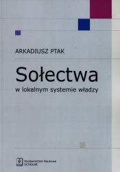 Sołectwa w lokalnym systemie władzy - Arkadiusz Ptak