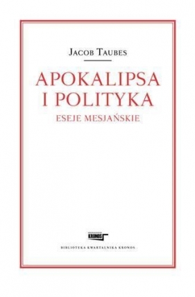 Apokalipsa i polityka Eseje mesjańskie - Jacob Taubes