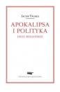 Apokalipsa i polityka Eseje mesjańskie - Jacob Taubes