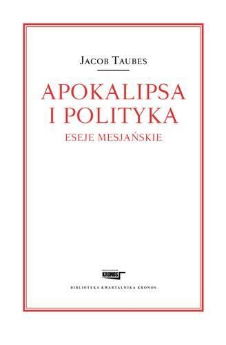 Apokalipsa i polityka Eseje mesjańskie