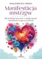 Manifestacja mistrzów. Jak świadomie pracować z energią intencji i kształtować swoją rzeczywistość - Małgorzata Urban