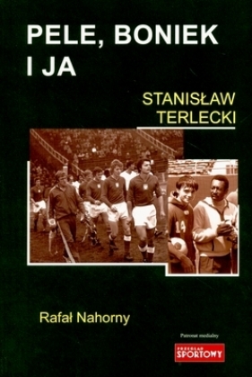 Pele, Boniek i ja - Stanisław Terlecki, Rafał Nahorny
