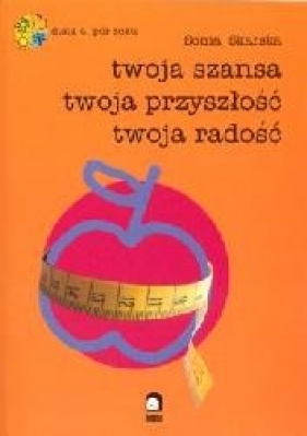 Twoja szansa twoja przyszłość twoja radość - Sonia Skarska