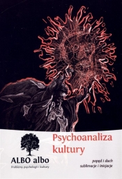 Albo albo. Psychoanaliza kultury. Popęd i duch. Sublimacje i inicjacje - Opracowanie zbiorowe