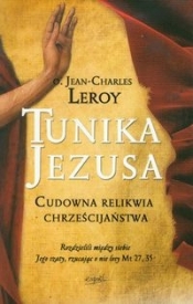 Tunika Jezusa Cudowna relikwia chrześcijaństwa - Leroy Jean-Charles