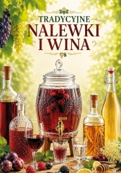 Tradycyjne nalewki i wina - Opracowanie zbiorowe