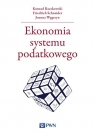Ekonomia systemu podatkowego Raczkowski Konrad, Schneider Friedrich, Węgrzyn Joanna