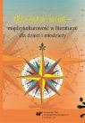Wyczytać świat międzykulturowość w literaturze... red. Bernadeta Niesporek-Szamburska, Małgorzata W