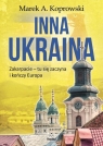 Inna Ukraina Zakarpacie - tu się zaczyna i kończy Europa Koprowski Marek A.