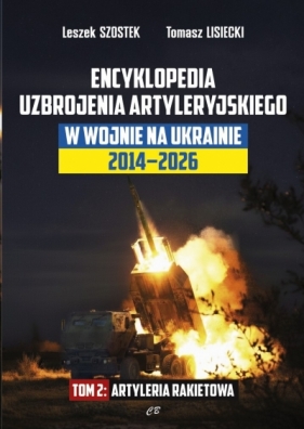 Encyklopedia uzbrojenia artyleryjskiego w wojnie na Ukrainie 2014-2026. Artyleria rakietowa - Tomasz Lisiecki