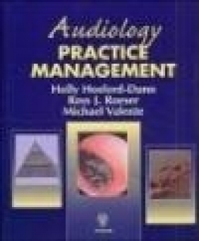Audiology Practice Management Holly Hosford-Dunn, Michael Valente, Ross Roeser