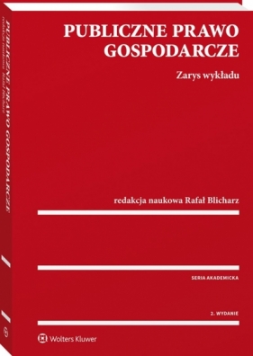 Publiczne prawo gospodarcze. Zarys wykładu (KAM-2560) - Anna Hołda-Wydrzyńska, Michał Kania, Anna Lichosik, Katarzyna Łuczak, Mirosław Pawełczyk, Agnieszka Piwowarczyk, Katarzyna Pokryszka, Ewa Przeszło, Rafał Blicharz