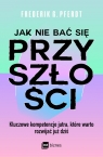 Jak nie bać się przyszłości Kluczowe kompetencje jutra, które warto Pferdt Frederik G.