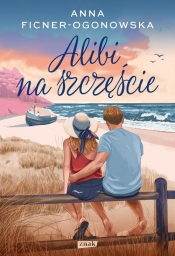 Alibi na szczęście. Tom 1. Rozszerzona wersja - Anna Ficner-Ogonowska