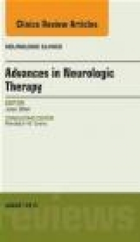 Advances in Neurologic Therapy, an Issue of Neurologic Clinics Jose Biller