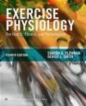 Exercise Physiology for Health, Fitness, and Performance Sharon A. Plowman, Denise L. Smith