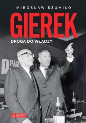 Gierek Droga do władzy - Mirosław Szumiło