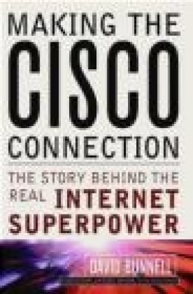 Cisco Connection Story Behind Real Internet Superpower Adam Brate, David Bunnell,  Brandt