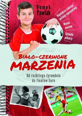 Biało-czerwone marzenia Od rozbitego żyrandola do finałów Euro - Pawlak Romek<br />