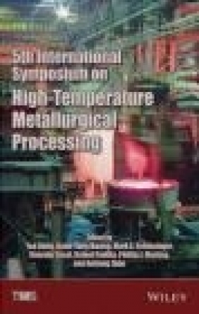 5th International Symposium on High Temperature Metallurgical Processing Mark Schlesinger, Jiann-Yang Hwang, Guifeng Zhou