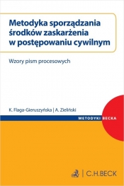 Metodyka sporządzania środków zaskarżenia w postępowaniu cywilnym. Wzory pism procesowych - Andrzej Zieliński
