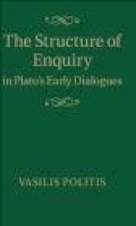 The Structure of Enquiry in Plato's Early Dialogues - Vasilis Politis