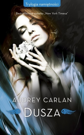 Trylogia namiętności. Tom 3. Dusza - Audrey Carlan